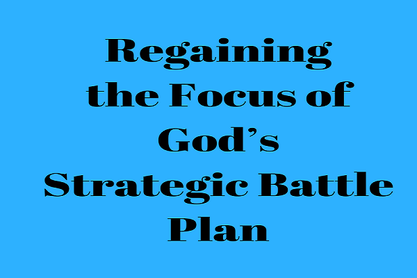 Regaining the Focus of God's Strategic Battle Plan - Revelation Up To The Minute