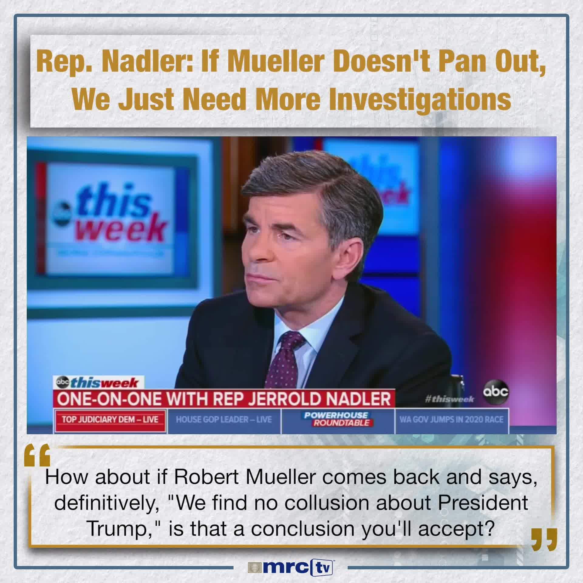 Rep. Nadler is setting the framework for MORE investigations as an insurance policy for when the 'Impeach Trump at all costs' liberals are likely dissapointed by the Mueller Report findings.