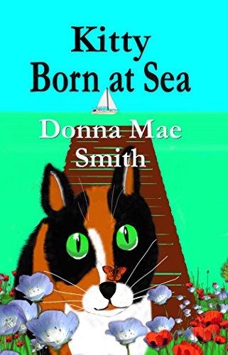 Kitty Born at Sea: A Kitty Adventure: Donna Mae Smith: 9781544803272: Amazon.com: Books