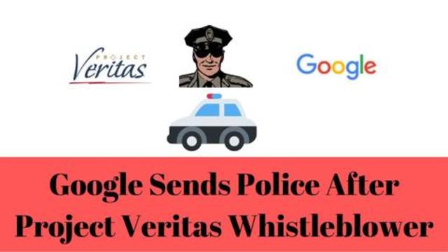 Google Sends Police After Project Veritas Whistleblower