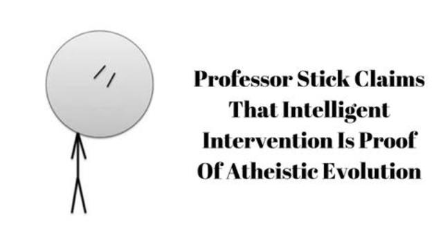 Professor Stick Claims That Intelligent Intervention Is Proof Of Atheistic Evolution