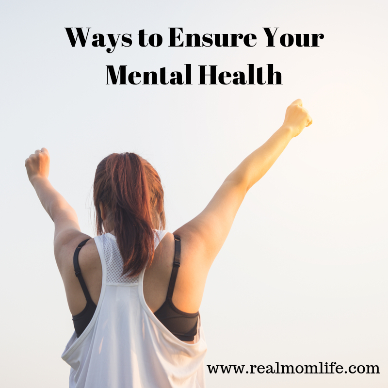Ways to Ensure Your Mental Health - Real Mom Life