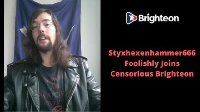 Styxhexenhammer666 Foolishly Joins Censorious Brighteon