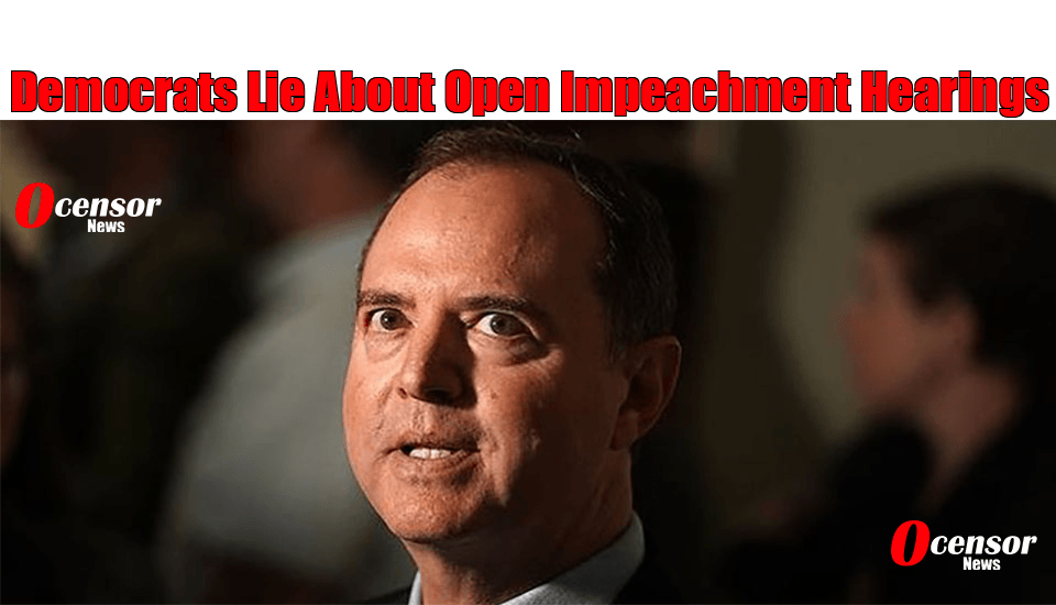 Democrats Lie About Open Impeachment Hearings - 0Censor