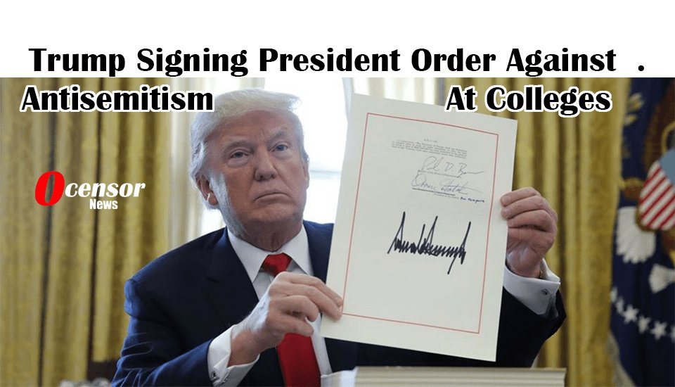 Trump Signing Bill Against Antisemitism At Colleges - 0Censor