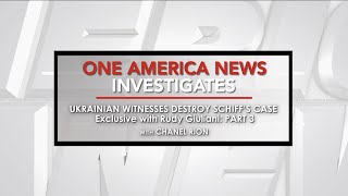One America News Investigates: Ukrainian Witnesses Destroy Schiff's Case (Part 3)
