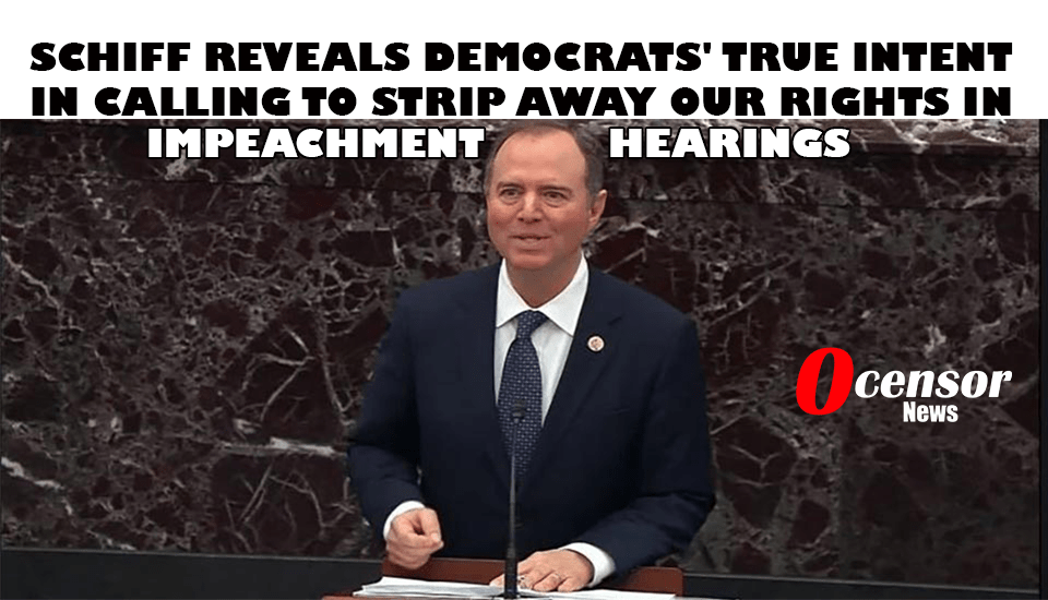 Democrats' true intent in calling to strip away our rights in impeachment hearings - 0Censor