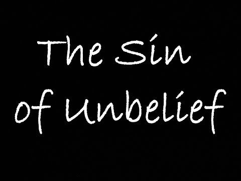 THE SIN OF UNBELIEF | savinggraceinalostworld