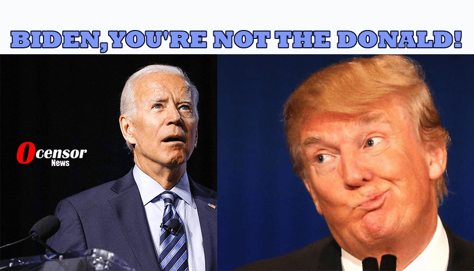 Biden, you're Not The Donald! - 0Censor