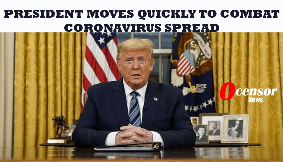 President Moves Quickly To combat Coronavirus Spread - 0Censor