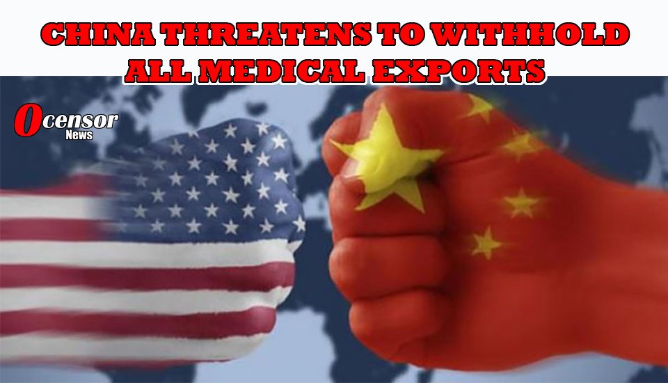 China Threatens to Withhold ALL MEDICAL EXPORTS - 0Censor