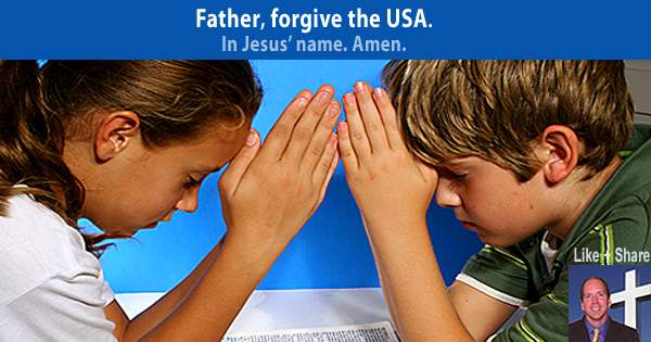 Will you ask God to forgive the USA for false gods, homosexuality, abortion and all sin?