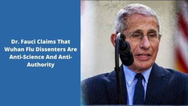 Dr. Fauci Claims That Wuhan Flu Dissenters Are Anti-Science And Anti-Authority