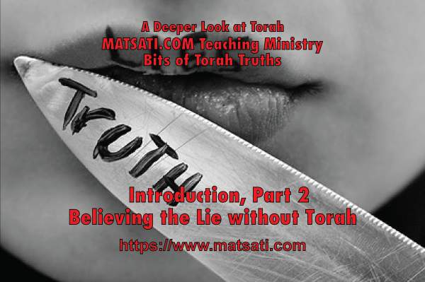Believing the Lie without Torah, Introduction 2, New Torah Series, Bits of Torah Truths - MATSATI.COM Teaching Ministry