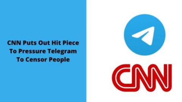 CNN Puts Out Hit Piece To Pressure Telegram To Censor People