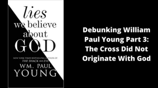 Debunking William Paul Young Part 3: The Cross Did Not Originate With God