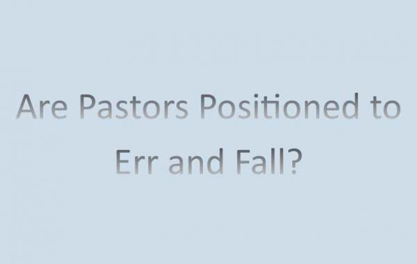 Are Pastors Positioned to Err and Fall?