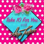 Take 10 For You with Angie Taylor Profile Picture