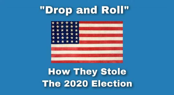 “Drop and Roll” -- How The 2020 Election Was Stolen From President Donald Trump (Video)