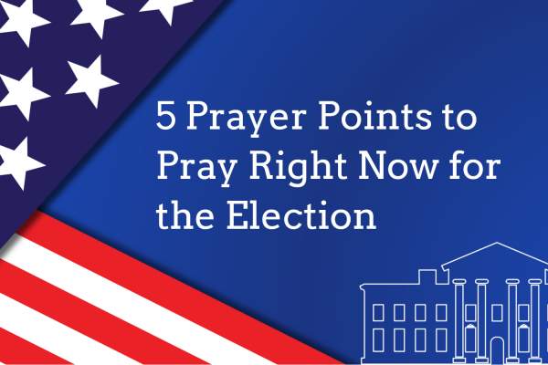 5 Prayer Points to Pray Right Now for the Election - Kenneth Copeland Ministries Blog