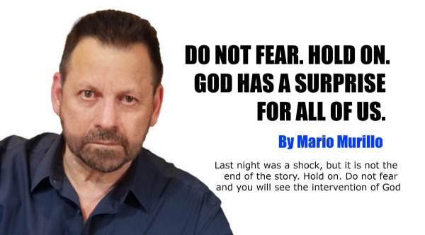 DO NOT FEAR. HOLD ON. GOD IS HAS A SURPRISE FOR ALL OF US. – Mario Murillo Ministries