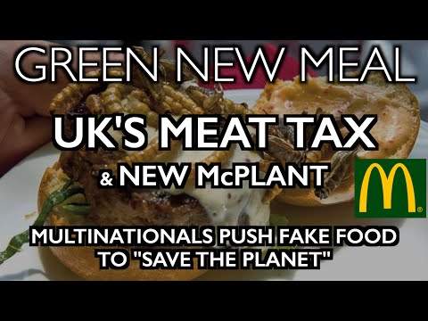 GREEN NEW MEAL: New McPlant & UK's Meat Tax – Corporations Push Fake Food