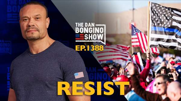 Ep. 1388 Resist - The Dan Bongino Show
