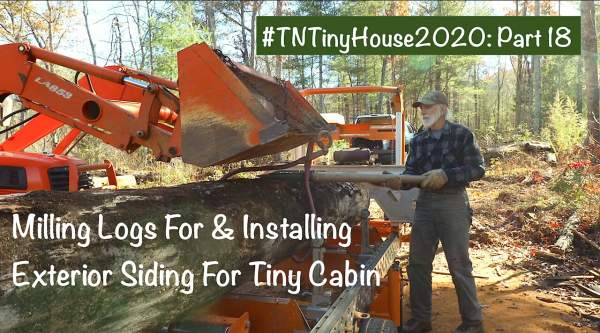 #TNTinyHouse2020: Part 18 Milling Logs For & Installing Exterior Siding for Tiny Cabin