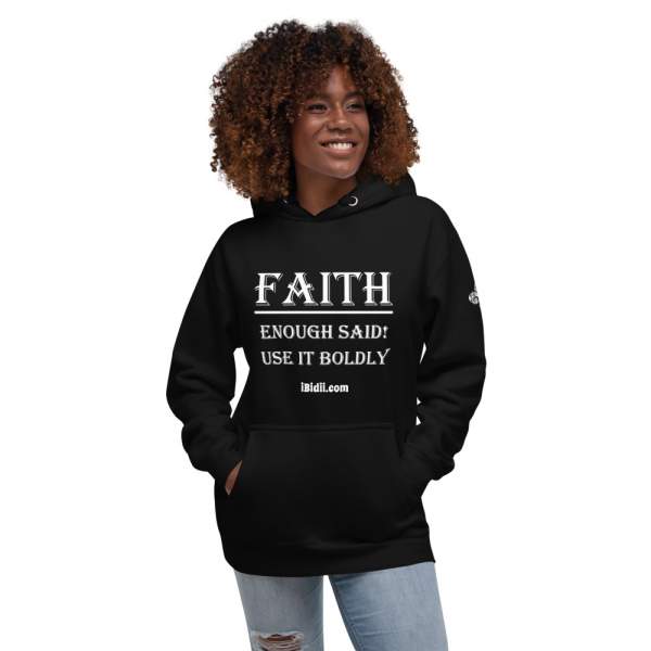 Faith, Enough Said, Use It Boldy Unisex Hoodie - iBidii.com