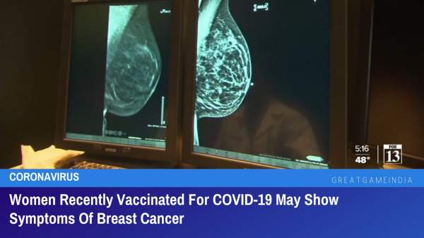 Women Vaccinated For COVID-19 May Show Symptoms Of Breast Cancer As Side-Effect | GreatGameIndia