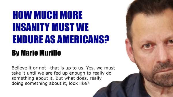 HOW MUCH MORE INSANITY MUST WE ENDURE AS AMERICANS? – Mario Murillo Ministries