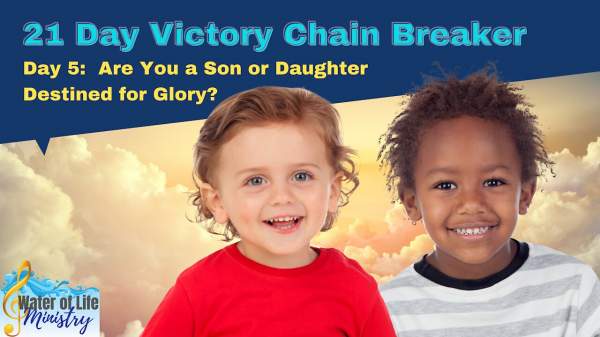 Day 5: Are You A Son or Daughter Destined for Glory?