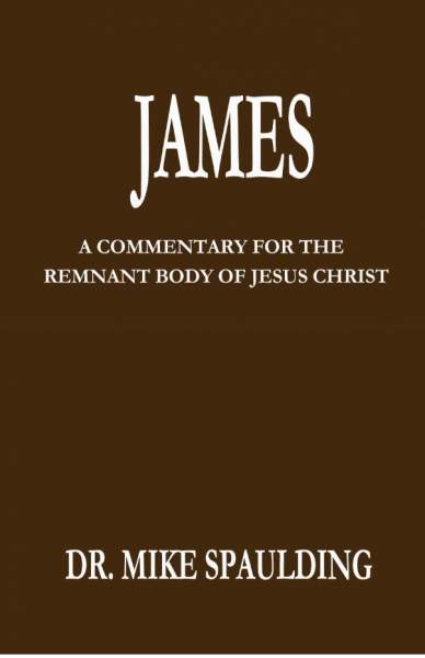 James: A Commentary for the Remnant Body of Jesus Christ | Dr. Mike Spaulding