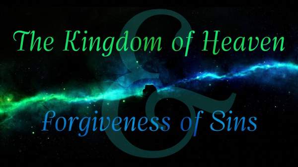 The Kingdom of Heaven and Forgiveness of Sins