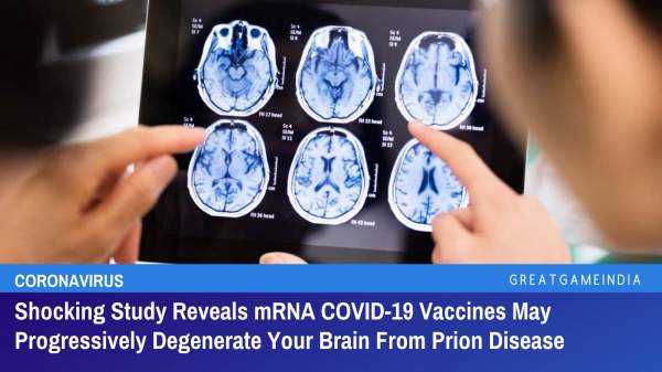 Shocking Study Reveals mRNA COVID-19 Vaccines May Progressively Degenerate Your Brain From Prion Disease | GreatGameIndia