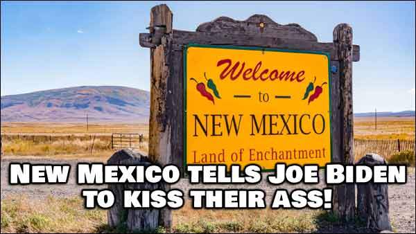 New Mexico Tells Joe Biden To Kiss Their Ass About Vaccine Mandates