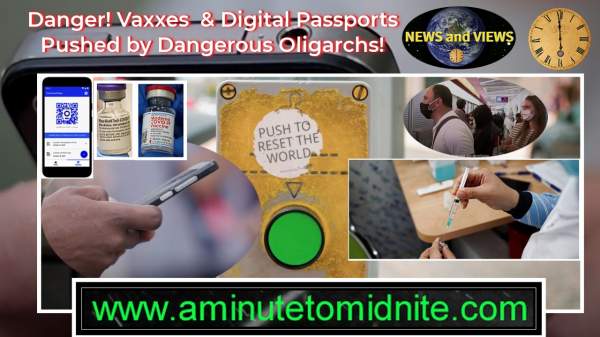 Danger! Vaxxes and Digital Passports Pushed by Dangerous Oligarchs. Very Important Info! | aminutetomidnite