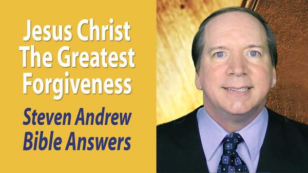 Jesus Christ: The Greatest Forgiveness - Steven Andrew, Pastor of USA Christian Church