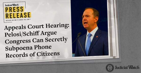 Appeals Court Hearing: Pelosi/Schiff Argue Congress Can Secretly Subpoena Phone Records of Citizens | Judicial Watch