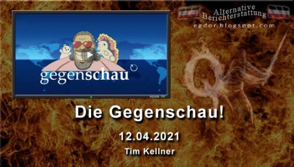 Alternative Berichterstattung: Tim Kellner - Die Gegenschau! 12.04.2021