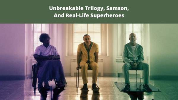 Unbreakable Trilogy, Samson, And Real-Life Super … · J …