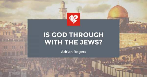 Is God Through with the Jews? (2070) | Love Worth Finding Ministries