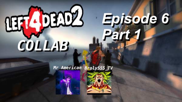 Left 4 Dead 2 Collab with Broly555_TV Episode 6  … · J …