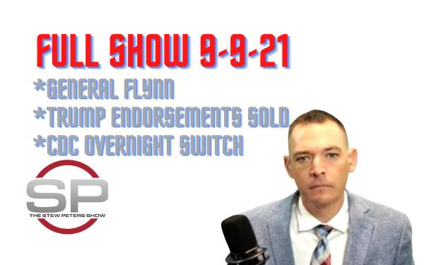 Stew Peters Show: Gen Flynn - Trump Endorsements Being SOLD - CDC Overnight Switch!