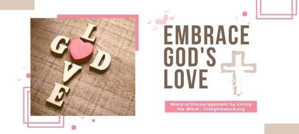 Embrace God's Love - Be Rooted and Grounded in His Love - Living His Word