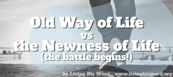 Old Way of Life vs. the Newness of Life - Living His Word