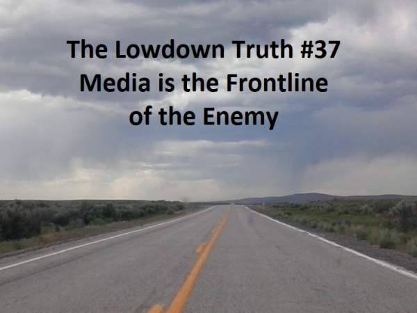 The Lowdown Truth: The Lowdown Truth #37: Media is the Frontline of the Enemy
