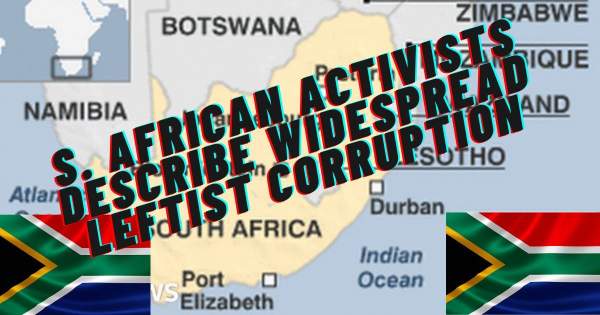 South Africans Describe Widespread Leftist Corruption, Warn of What's Coming