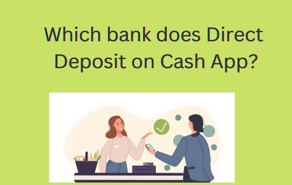 Which bank can be used for Direct Deposit on Cash App?