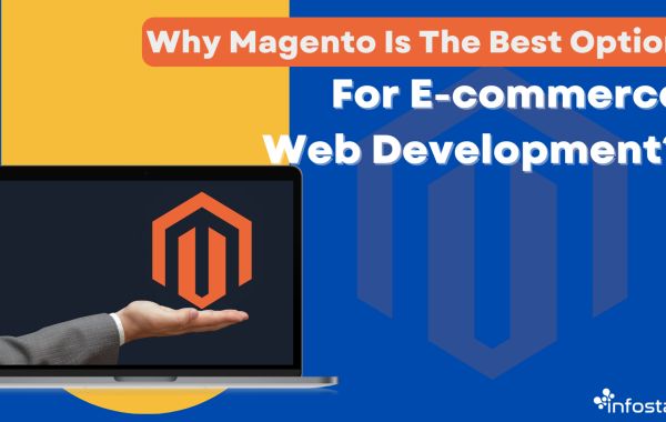 Why Magento Is The Best Option For E-commerce Web Development?